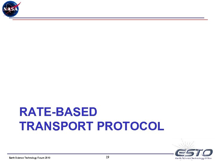 RATE-BASED TRANSPORT PROTOCOL Earth Science Technology Forum 2010 19 