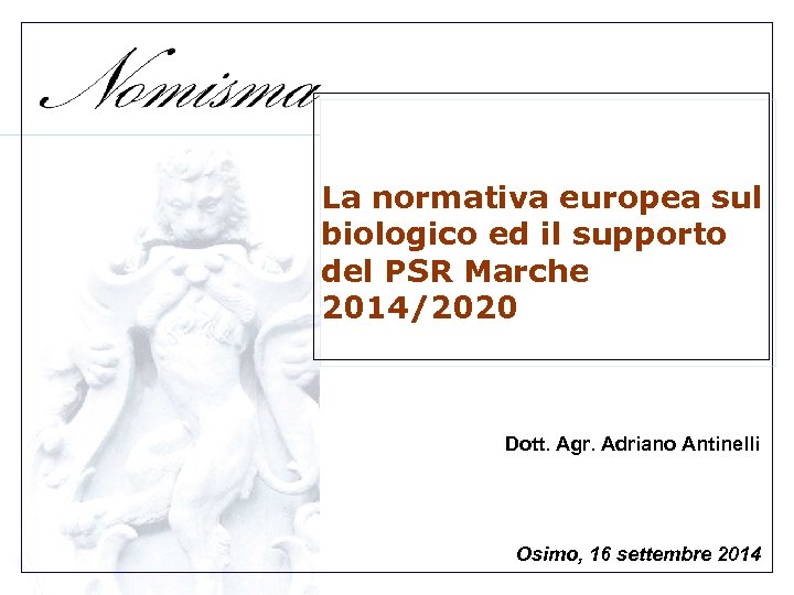 La normativa europea sul biologico ed il supporto del PSR Marche 2014/2020 Dott. Agr.