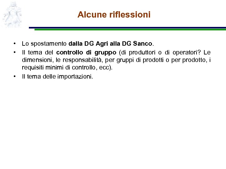 Alcune riflessioni • Lo spostamento dalla DG Agri alla DG Sanco. • Il tema