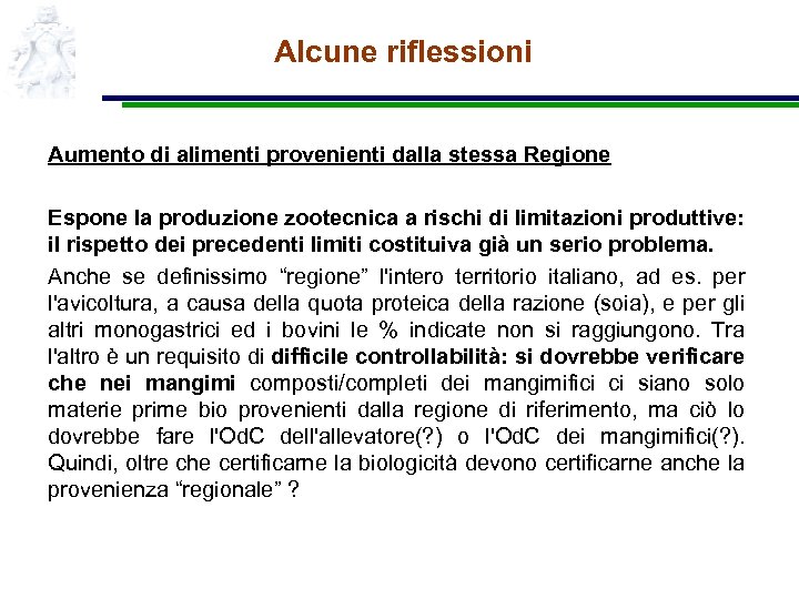 Alcune riflessioni Aumento di alimenti provenienti dalla stessa Regione Espone la produzione zootecnica a