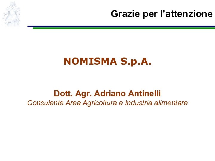 Grazie per l’attenzione NOMISMA S. p. A. Dott. Agr. Adriano Antinelli Consulente Area Agricoltura