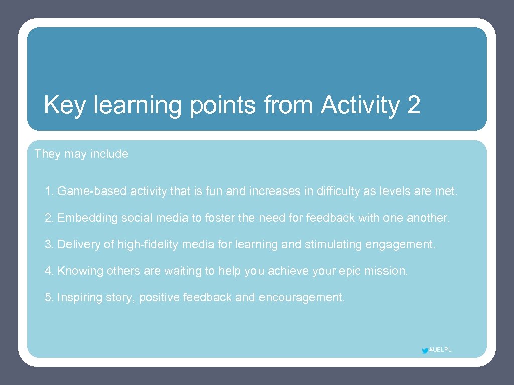 Key learning points from Activity 2 They may include 1. Game-based activity that is