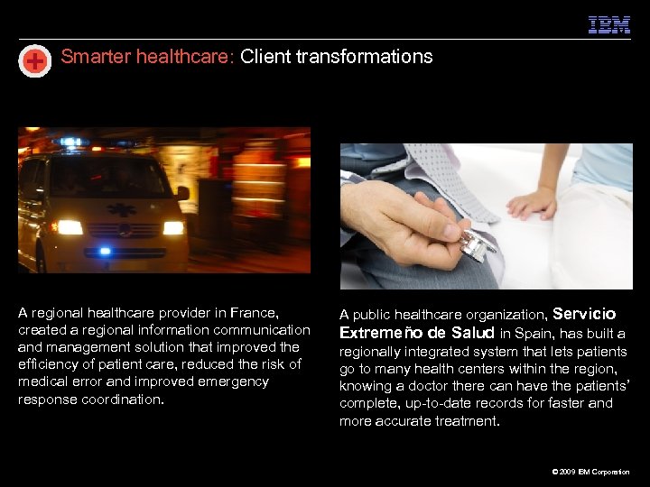 Smarter healthcare: Client transformations A regional healthcare provider in France, created a regional information