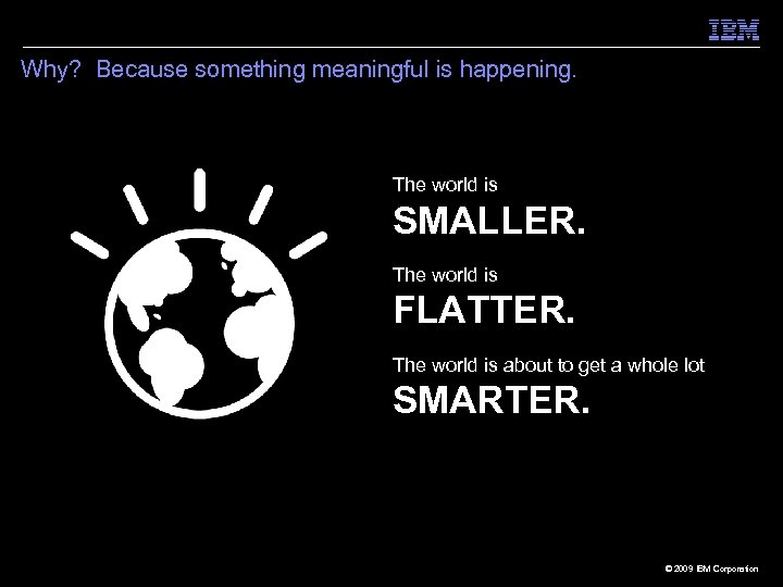 Why? Because something meaningful is happening. The world is SMALLER. The world is FLATTER.