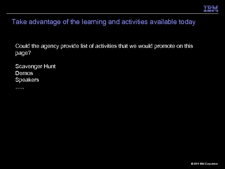 Take advantage of the learning and activities available today Could the agency provide list