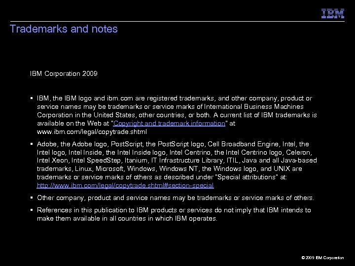 Trademarks and notes IBM Corporation 2009 § IBM, the IBM logo and ibm. com