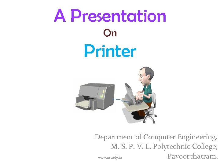 A Presentation On Printer Department of Computer Engineering, M. S. P. V. L. Polytechnic