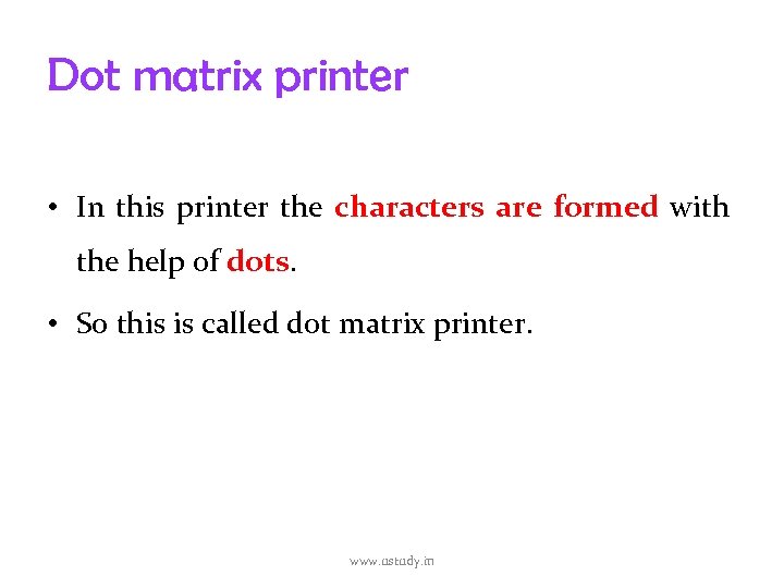 Dot matrix printer • In this printer the characters are formed with the help