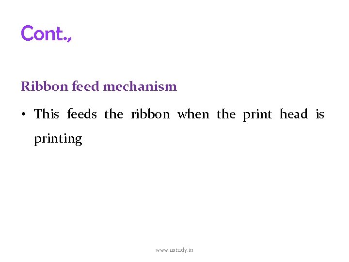 Cont. , Ribbon feed mechanism • This feeds the ribbon when the print head