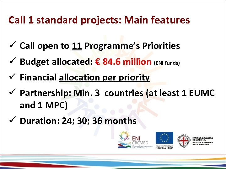 Call 1 standard projects: Main features ü Call open to 11 Programme’s Priorities ü