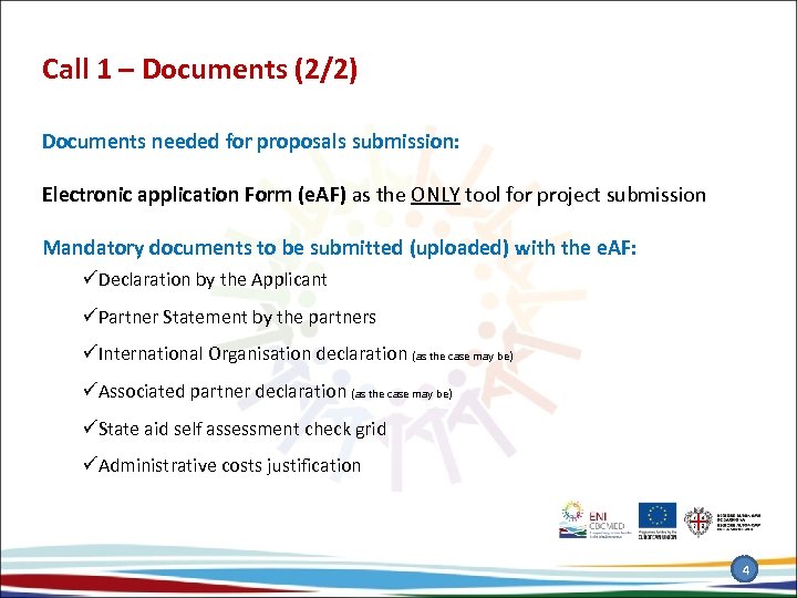 Call 1 – Documents (2/2) Documents needed for proposals submission: Electronic application Form (e.