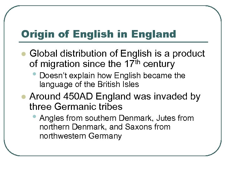 Origin of English in England l Global distribution of English is a product of