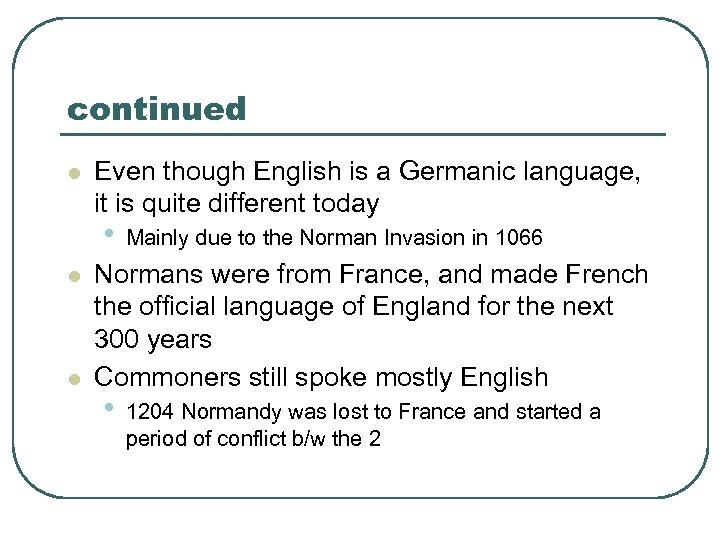 continued l Even though English is a Germanic language, it is quite different today