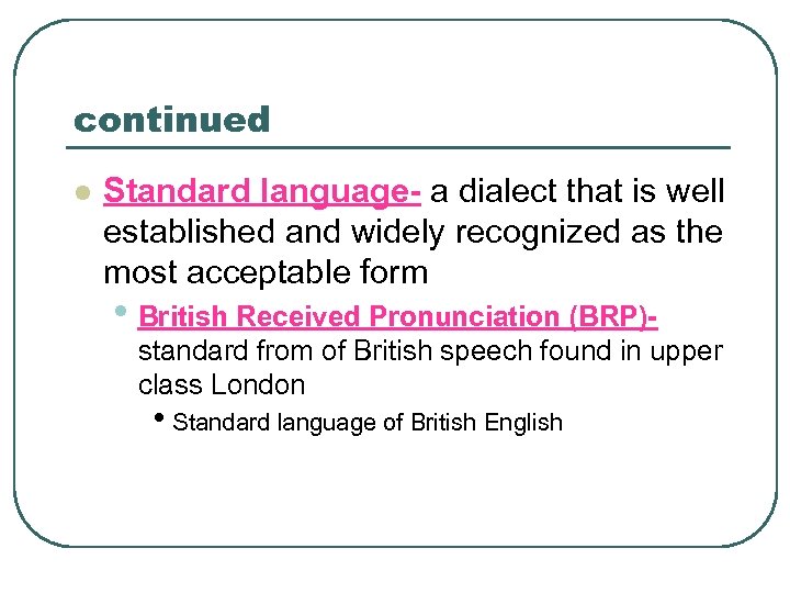 continued l Standard language- a dialect that is well established and widely recognized as