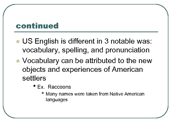 continued l l US English is different in 3 notable was: vocabulary, spelling, and