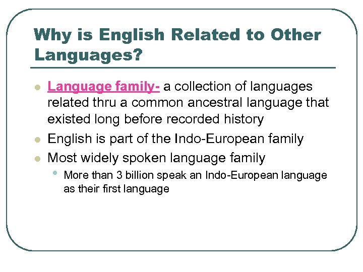 Why is English Related to Other Languages? l l l Language family- a collection