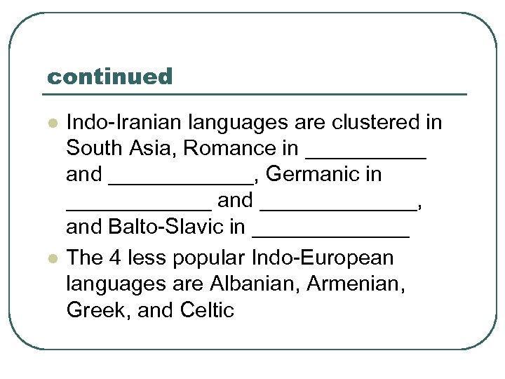 continued l l Indo-Iranian languages are clustered in South Asia, Romance in _____ and