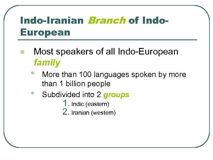 Indo-Iranian Branch of Indo. European l Most speakers of all Indo-European family • •