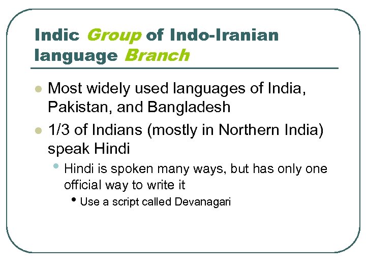 Indic Group of Indo-Iranian language Branch l l Most widely used languages of India,