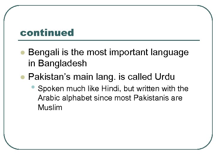 continued l l Bengali is the most important language in Bangladesh Pakistan’s main lang.