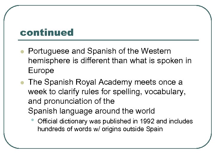 continued l l Portuguese and Spanish of the Western hemisphere is different than what