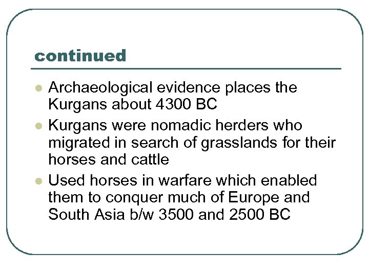 continued l l l Archaeological evidence places the Kurgans about 4300 BC Kurgans were