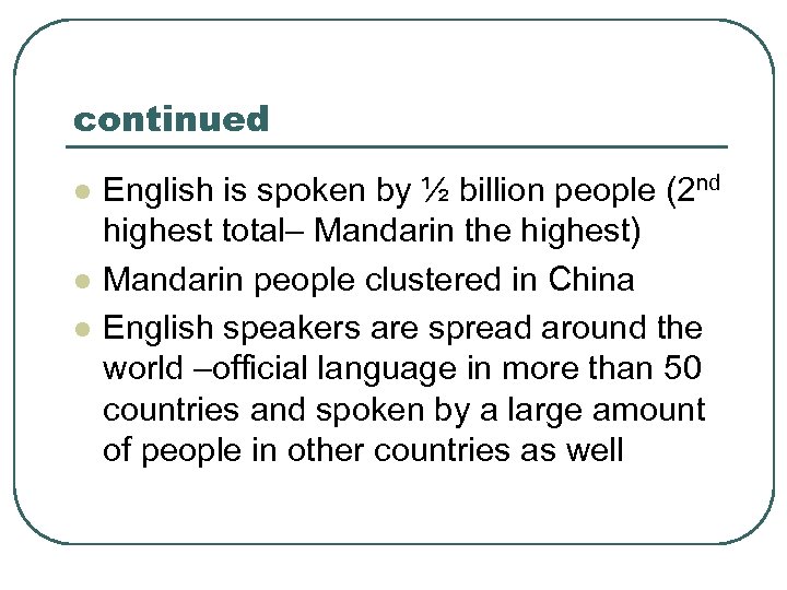 continued l l l English is spoken by ½ billion people (2 nd highest