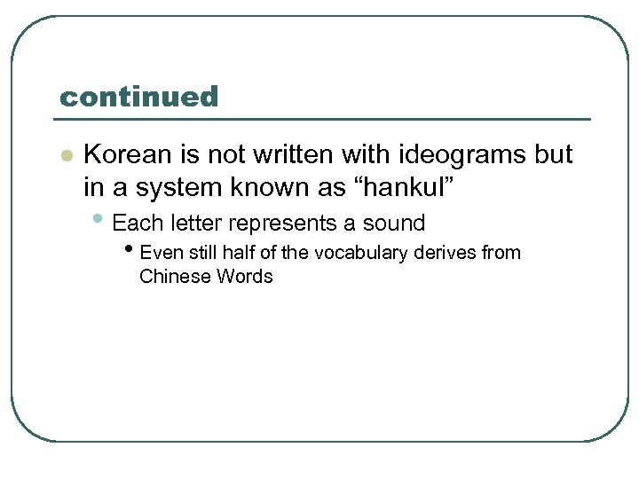 continued l Korean is not written with ideograms but in a system known as