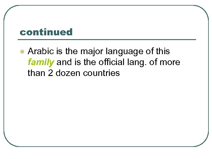 continued l Arabic is the major language of this family and is the official