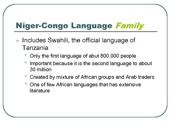 Niger-Congo Language Family l Includes Swahili, the official language of Tanzania • • Only