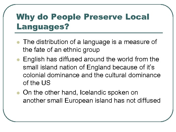 Why do People Preserve Local Languages? l l l The distribution of a language