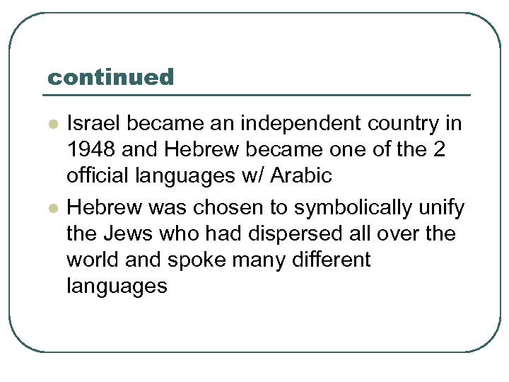 continued l l Israel became an independent country in 1948 and Hebrew became one
