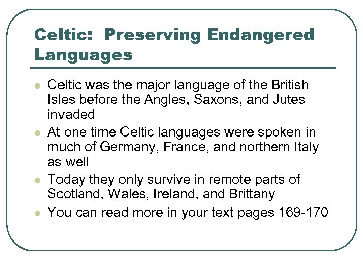 Celtic: Preserving Endangered Languages l l Celtic was the major language of the British