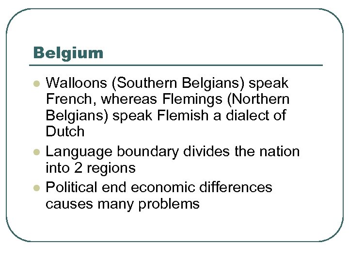 Belgium l l l Walloons (Southern Belgians) speak French, whereas Flemings (Northern Belgians) speak