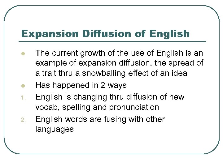 Expansion Diffusion of English l l 1. 2. The current growth of the use
