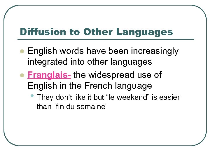 Diffusion to Other Languages l l English words have been increasingly integrated into other