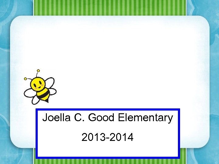 Joella C. Good Elementary 2013 -2014 