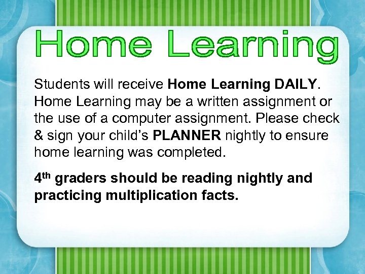 Students will receive Home Learning DAILY. Home Learning may be a written assignment or