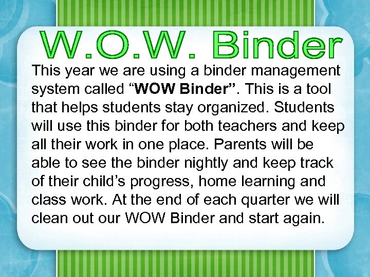 This year we are using a binder management system called “WOW Binder”. This is