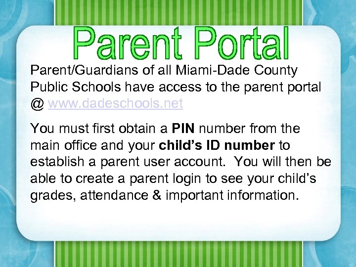 Parent/Guardians of all Miami-Dade County Public Schools have access to the parent portal @