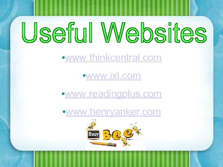  • www. thinkcentral. com • www. ixl. com • www. readingplus. com •