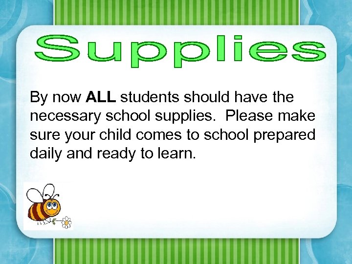 By now ALL students should have the necessary school supplies. Please make sure your