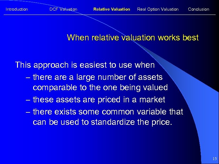 Introduction DCF Valuation Relative Valuation Real Option Valuation Conclusion When relative valuation works best