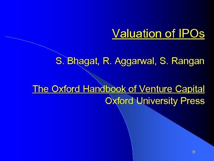 Valuation of IPOs S. Bhagat, R. Aggarwal, S. Rangan The Oxford Handbook of Venture