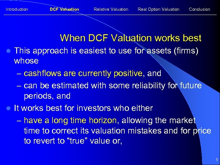 Introduction DCF Valuation Relative Valuation Real Option Valuation Conclusion When DCF Valuation works best