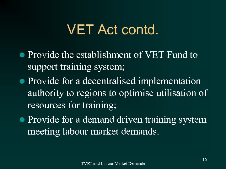 VET Act contd. l Provide the establishment of VET Fund to support training system;