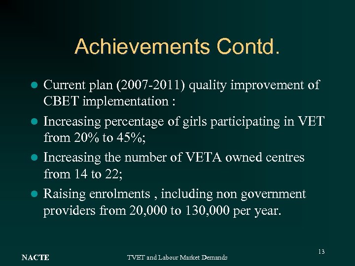 Achievements Contd. Current plan (2007 -2011) quality improvement of CBET implementation : l Increasing