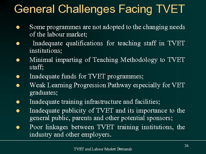 General Challenges Facing TVET l l l l Some programmes are not adopted to