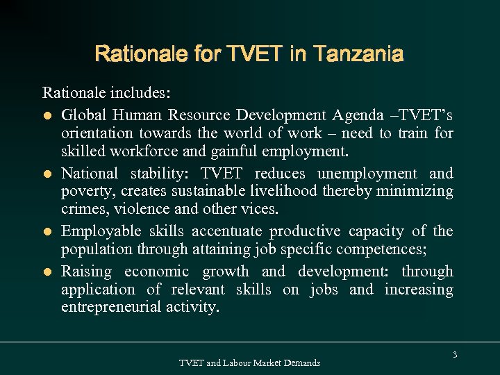 Rationale for TVET in Tanzania Rationale includes: l Global Human Resource Development Agenda –TVET’s