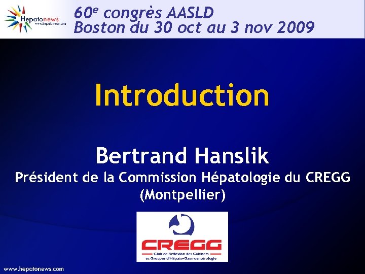 60 e congrès AASLD Boston du 30 oct au 3 nov 2009 Introduction Bertrand